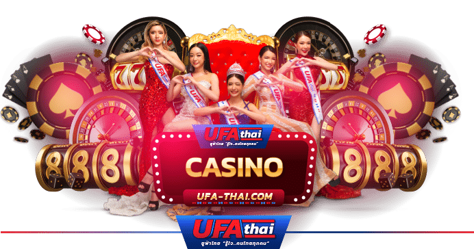 UFATHAI - เดิมพันไร้ขีดจำกัด สัมผัสประสบการณ์คาสิโนระดับพรีเมียม